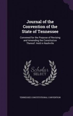 Buch Journal of the Convention of the State of Tennessee Tennessee Constitutional Convention