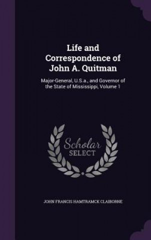 Kniha Life and Correspondence of John A. Quitman John Francis Hamtramck Claiborne