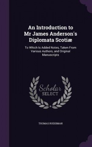 Kniha Introduction to MR James Anderson's Diplomata Scotiae Thomas Ruddiman