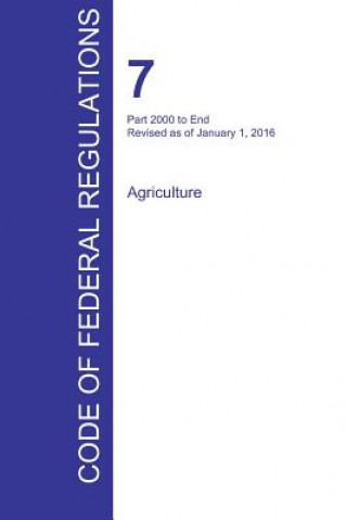 Carte CFR 7, Part 2000 to End, Agriculture, January 01, 2016 (Volume 15 of 15) 