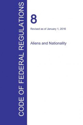 Könyv CFR 8, Aliens and Nationality, January 01, 2016 (Volume 1 of 1) 