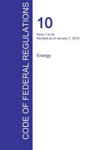 Könyv CFR 10, Parts 1 to 50, Energy, January 01, 2016 (Volume 1 of 4) 