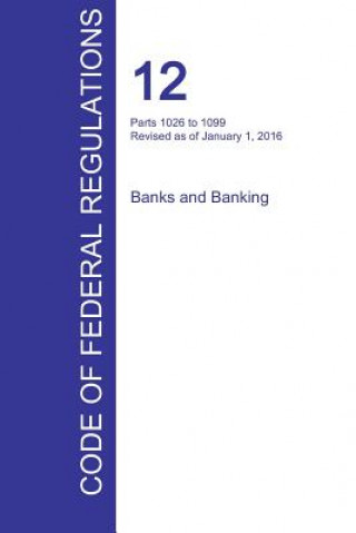 Livre CFR 12, Parts 1026 to 1099, Banks and Banking, January 01, 2016 (Volume 9 of 10) 