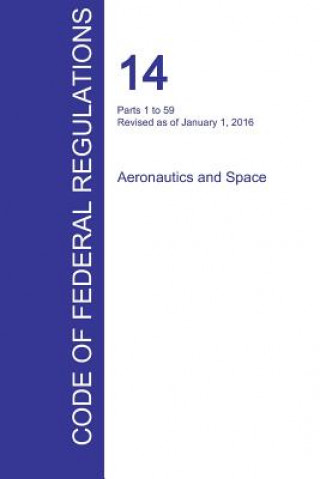 Książka CFR 14, Parts 1 to 59, Aeronautics and Space, January 01, 2016 (Volume 1 of 5) 