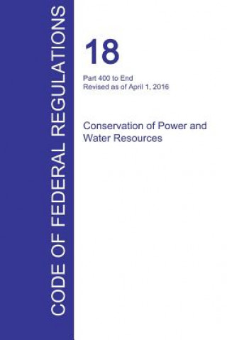 Kniha CFR 18, Part 400 to End, Conservation of Power and Water Resources, April 01, 2016 (Volume 2 of 2) 