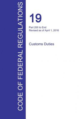 Könyv CFR 19, Part 200 to End, Customs Duties, April 01, 2016 (Volume 3 of 3) 