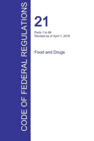 Kniha CFR 21, Parts 1 to 99, Food and Drugs, April 01, 2016 (Volume 1 of 9) 
