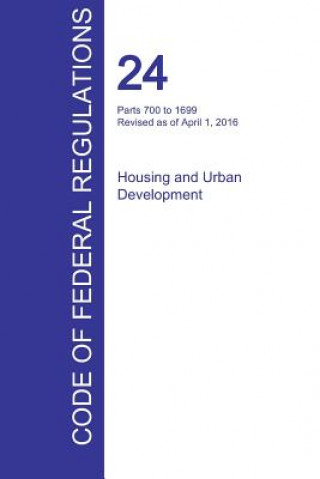 Kniha CFR 24, Parts 700 to 1699, Housing and Urban Development, April 01, 2016 (Volume 4 of 5) 