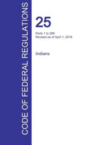 Buch CFR 25, Parts 1 to 299, Indians, April 01, 2016 (Volume 1 of 2) 