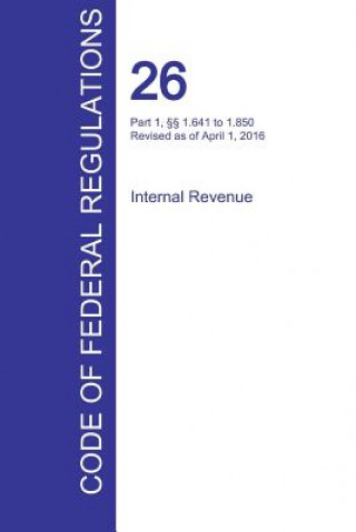 Kniha CFR 26, Part 1,  1.641 to 1.850, Internal Revenue, April 01, 2016 (Volume 10 of 22) 