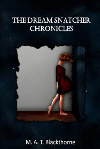 Knjiga Dream Snatcher Chronicles M. A. T. Blackthorne