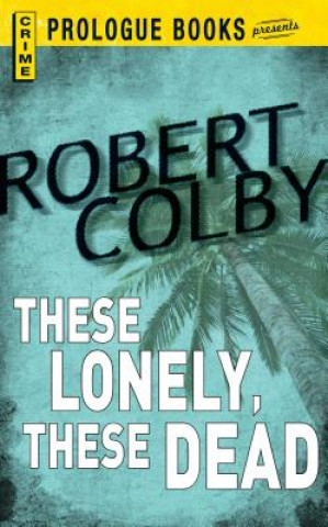 Kniha These Lonely, These Dead Robert Colby