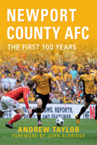 Kniha Newport County AFC The First 100 Years Andrew Taylor