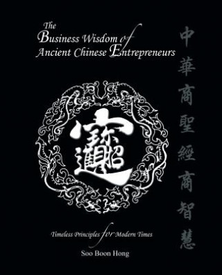 Könyv Business Wisdom of Ancient Chinese Entrepreneurs Soo Boon Hong