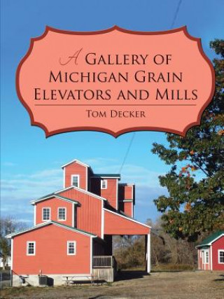 Libro Gallery of Michigan Grain Elevators and Mills Tom Decker