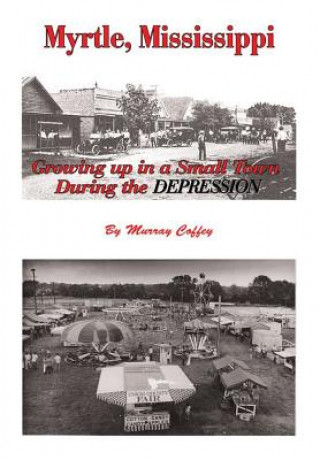 Carte MYRTLE, MISSISSIPPI Growing Up in a Small Town During the Depression Murray Coffey