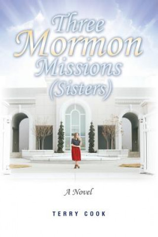 Kniha Three Mormon Missions (Sisters) Terry Cook