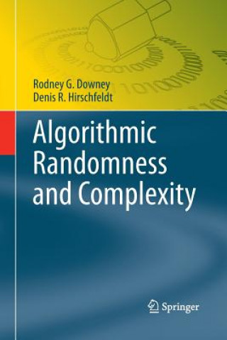 Kniha Algorithmic Randomness and Complexity Rodney G Downey