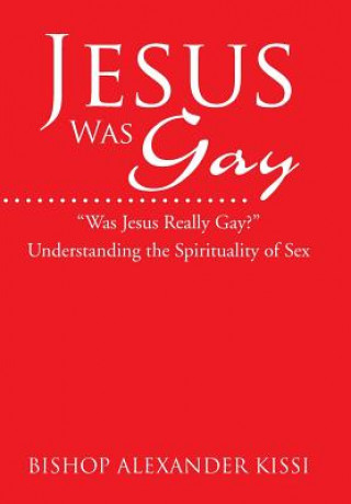 Kniha Jesus Was Gay Alexander Kissi
