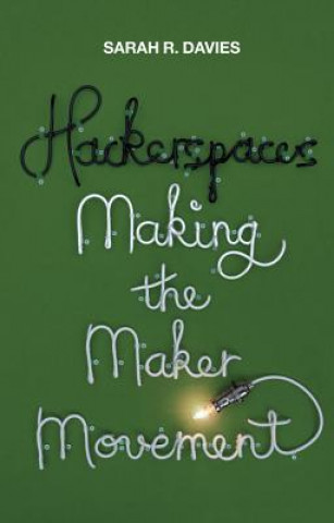 Livre Hackerspaces - Making the Maker Movement Sarah R. Davies