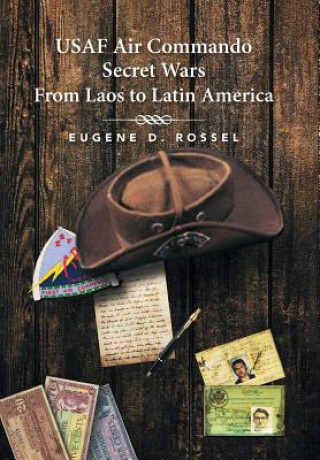 Kniha USAF Air Commando Secret Wars from Laos to Latin America Eugene D Rossel