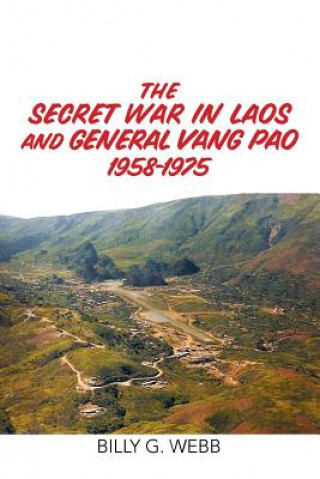 Könyv Secret War in Laos and General Vang Pao 1958-1975 Billy G Webb