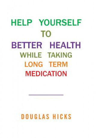 Книга Help Yourself to Better Health While Taking Long Term Medication Douglas Hicks