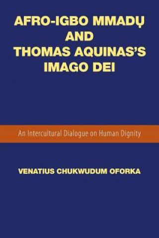 Kniha Afro-Igbo Mmad&#7909; and Thomas Aquinas's Imago Dei Venatius Chukwudum Oforka