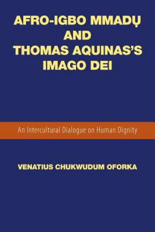 Книга Afro-Igbo Mmad&#7909; and Thomas Aquinas's Imago Dei Venatius Chukwudum Oforka