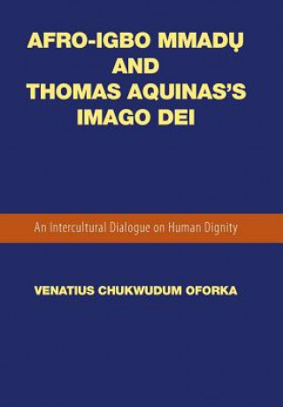 Könyv Afro-Igbo Mmad&#7909; and Thomas Aquinas's Imago Dei Venatius Chukwudum Oforka