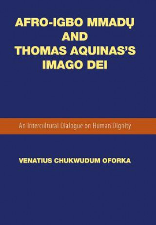 Kniha Afro-Igbo Mmad&#7909; and Thomas Aquinas's Imago Dei Venatius Chukwudum Oforka