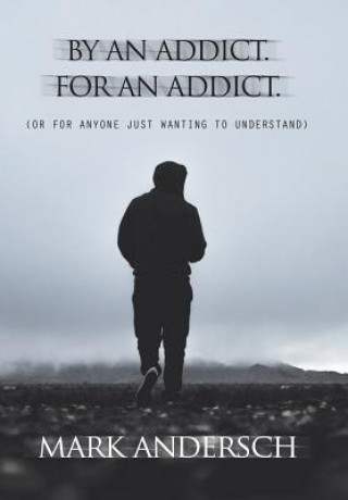 Kniha By an Addict, for an Addict Mark Andersch