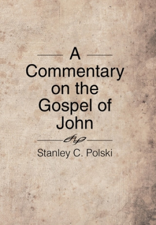 Könyv Commentary on the Gospel of John Stanley C Polski