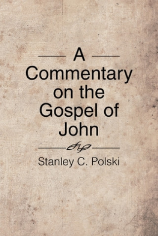 Könyv Commentary on the Gospel of John Stanley C Polski