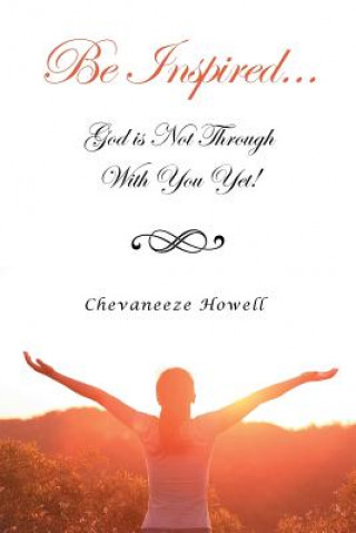 Carte Be Inspired . . . God Is Not Through with You Yet! Chevaneeze Howell