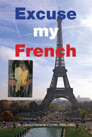 Kniha Excuse my French Dr Carolyn Ferrante Crymes Dba Mba