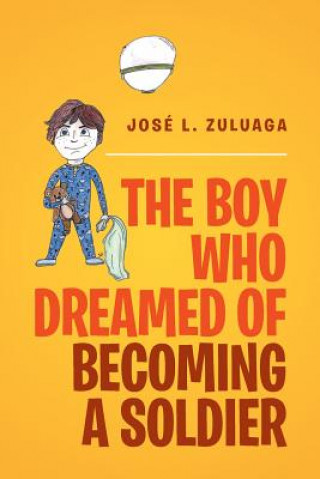 Könyv Boy Who Dreamed of Becoming a Soldier Jose L Zuluaga