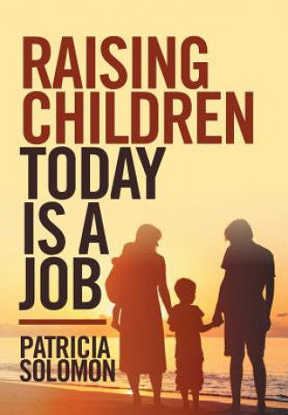 Kniha Raising Children Today Is a Job Patricia Solomon