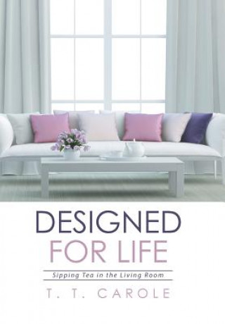 Könyv Designed for Life T T Carole