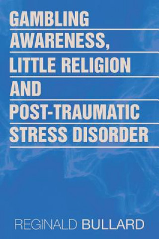 Carte Gambling Awareness, Little Religion and Post-traumatic Stress Disorder Reginald Bullard