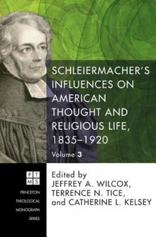 Knjiga Schleiermacher's Influences on American Thought and Religious Life, 1835-1920 Jeffrey A. Wilcox