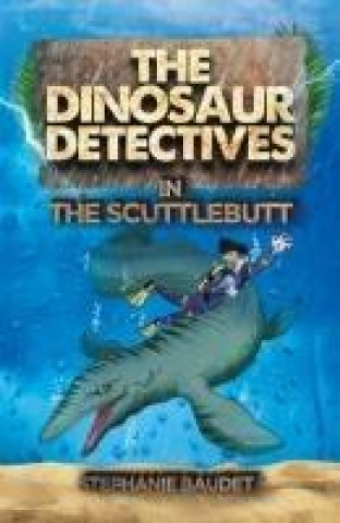Könyv Dinosaur Detectives in The Scuttlebutt Stephanie Baudet