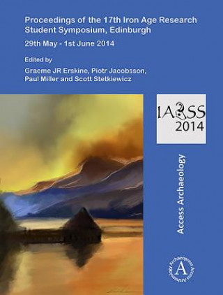 Kniha Proceedings of the 17th Iron Age Research Student Symposium, Edinburgh Paul Miller