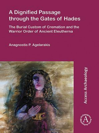 Kniha Dignified Passage through the Gates of Hades Anagnostis P. Agelarakis