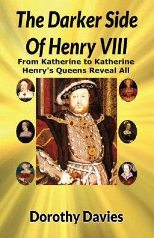 Βιβλίο Darker Side of Henry VIII by His Queens Dorothy Davies