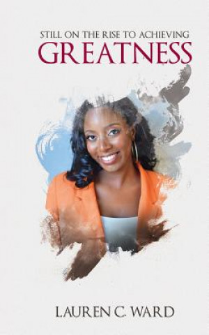 Book Still on the Rise to Achieving Greatness Lauren C Ward