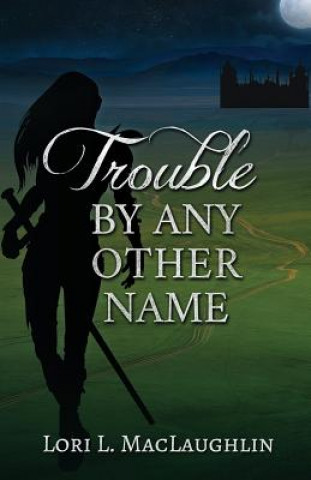 Книга Trouble By Any Other Name Lori L Maclaughlin