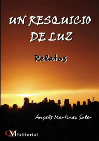 Kniha UN RESQUICIO DE LUZ - Relatos Angels Martinez Soler