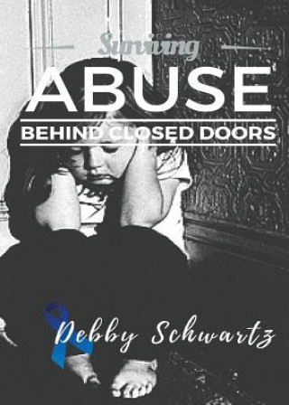 Kniha Surviving Abuse Behind Closed Doors Debby Schwartz