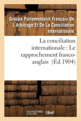 Kniha La Conciliation Internationale: Le Rapprochement Franco-Anglais Parlementaire Francais